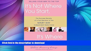 READ BOOK  It s Not Where You Start, It s Where You Finish!: The Success Secrets of a Top Member