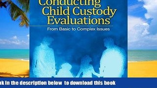 Best books  Conducting Child Custody Evaluations: From Basic to Complex Issues BOOOK ONLINE