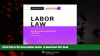 liberty books  Casenotes Legal Briefs: Labor Law Keyed to Cox, Bok, Gorman   Finkin, 15th Edition