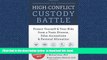 Read books  The High-Conflict Custody Battle: Protect Yourself and Your Kids from a Toxic Divorce,