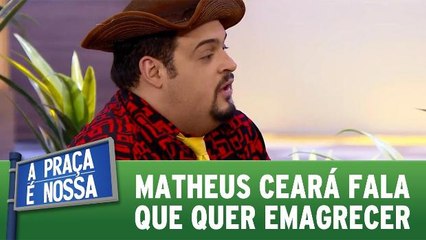 Matheus Ceará fala que quer emagrecer