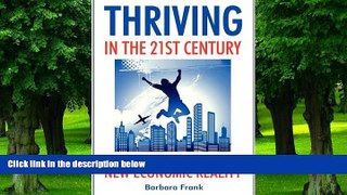 Barbara Frank Thriving in the 21st Century: Preparing Our Children for the New Economic Reality