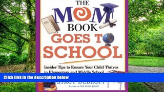 Stacy M. DeBroff The Mom Book Goes to School: Insider Tips to Ensure Your Child Thrives in