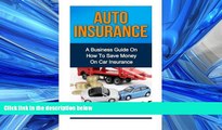 READ book Auto Insurance: A Business Guide On How To Save Money On Car Insurance BOOOK ONLINE