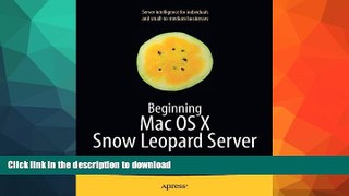 READ BOOK  Beginning Mac OS X Snow Leopard Server: From Solo Install to Enterprise Integration