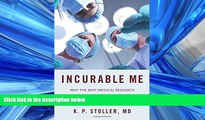 FAVORIT BOOK Incurable Me: Why the Best Medical Research Does Not Make It into Clinical Practice