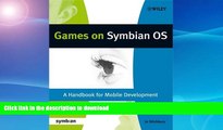 READ BOOK  Games on Symbian OS: A Handbook for Mobile Development (Symbian Press) FULL ONLINE