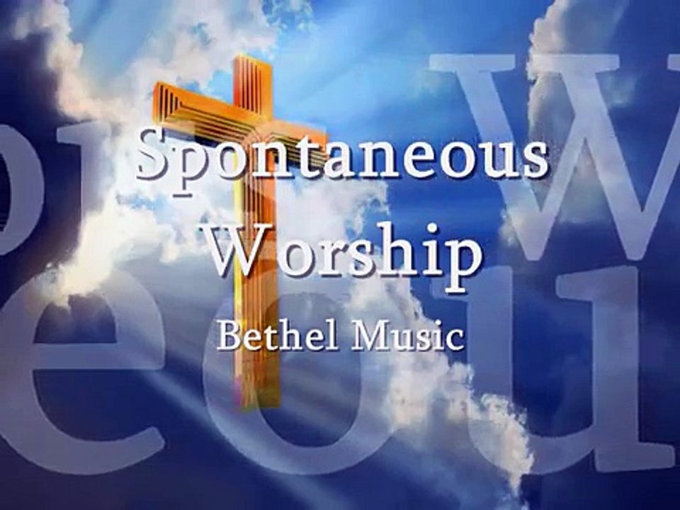 Spontaneous Worship  Bethel Music