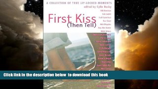 GET PDFbook  First Kiss (Then Tell): A Collection of True Lip-Locked Moments READ ONLINE