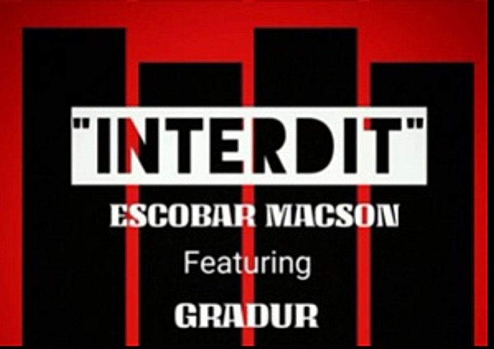 Escobar Macson feat Gradur – Interdit