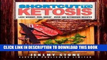 [FREE] PDF Shortcut to Ketosis: Lose Weight, Feel Great - A Beginners Guide to Over 100 of The