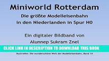 [READ] Mobi Miniworld Rotterdam : Die grÃ¶ÃŸte Modelleisenbahn der Niederlande in Spur H0 (Die