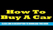 [READ] Kindle How To Buy A Car! The Must-Know Tips Anyone Should Be Aware Of Before Buying A Car