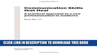 [READ] Mobi Communication Skills That Heal: A Practical Approach to a New Professionalism in
