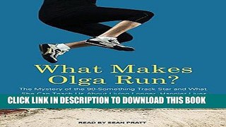 [FREE] PDF What Makes Olga Run?: The Mystery of the 90-something Track Star and What She Can Teach