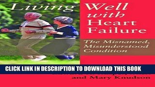 [FREE] EPUB Living Well with Heart Failure, the Misnamed, Misunderstood Condition Download Online