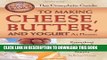 EPUB The Complete Guide to Making Cheese, Butter, and Yogurt At Home: Everything You Need to Know