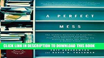 [PDF] A Perfect Mess: The Hidden Benefits of Disorder--How Crammed Closets, Cluttered Offices, and