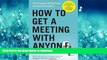 READ BOOK  How to Get a Meeting with Anyone: The Untapped Selling Power of Contact Marketing FULL