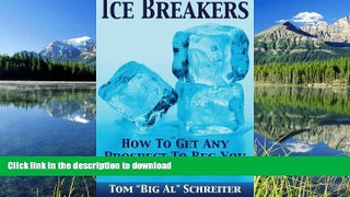 READ BOOK  Ice Breakers! How To Get Any Prospect To Beg You For A Presentation FULL ONLINE