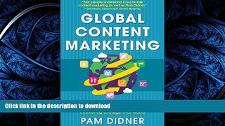 READ BOOK  Global Content Marketing: How to Create Great Content, Reach More Customers, and Build