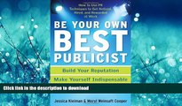 FAVORITE BOOK  Be Your Own Best Publicist: How to Use PR Techniques to Get Noticed, Hired, and