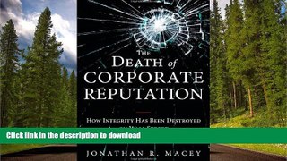 READ BOOK  The Death of Corporate Reputation: How Integrity Has Been Destroyed on Wall Street