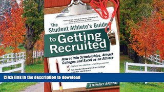 READ BOOK  The Student Athlete s Guide to Getting Recruited: How to Win Scholarships, Attract