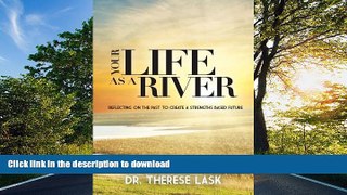 FAVORITE BOOK  Your Life as a River: Reflecting on the Past to Create a Strengths Based Future