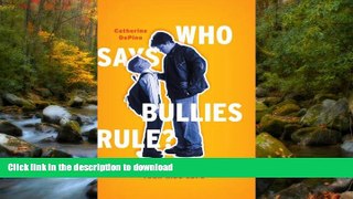 FAVORITE BOOK  Who Says Bullies Rule?: Common Sense Tips to Help Your Kids to Cope FULL ONLINE