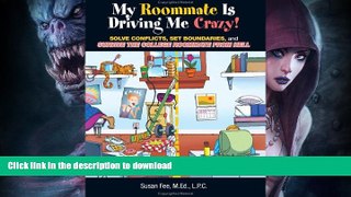 GET PDF  My Roommate Is Driving Me Crazy!: Solve Conflicts, Set Boundaries, and Survive the