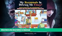 GET PDF  My Roommate Is Driving Me Crazy!: Solve Conflicts, Set Boundaries, and Survive the