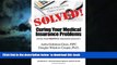 Pre Order Solved! Curing Your Medical Insurance Problems: Advice from MedWise Insurance Advocacy