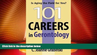 Best Price 101 Careers in Gerontology C. Joanne Grabinski MA  ABD  FAGHE For Kindle