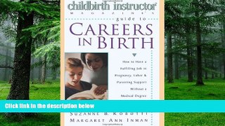 Online Suzanne B. Robotti Childbirth Instructor Magazine s Guide to Careers in Birth: How to Have
