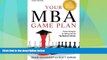 Best Price Your MBA Game Plan, Third Edition: Proven Strategies for Getting Into the Top Business