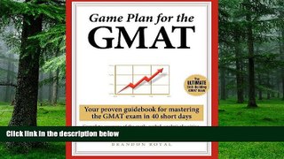 Pre Order Game Plan for the GMAT: Your Proven Guidebook for Mastering the GMAT Exam in 40 Short