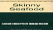 KINDLE Skinny Seafood: Over 100 Delectable Low-fat Recipes for Preparing Nature s Underwater