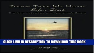[FREE] EPUB Please Take Me Home Before Dark: One Family s Journey with Alzheimer s Disease