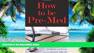 Pre Order How to Be Pre-Med: A Harvard MD s Medical School Preparation Guide for Students and
