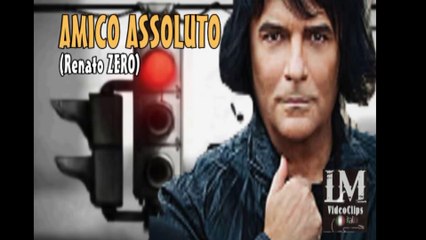 AMICO ASSOLUTO   (Renato Zero)