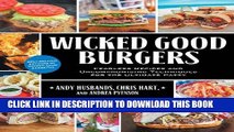 KINDLE Wicked Good Burgers: Fearless Recipes and Uncompromising Techniques for the Ultimate Patty