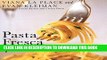 EPUB Pasta Fresca: An Exuberant Collection of Fresh, Vivid, and Simple Pasta Recipes PDF Full book