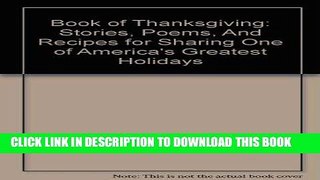 KINDLE Book of Thanksgiving: Stories, Poems, And Recipes for Sharing One of America s Greatest