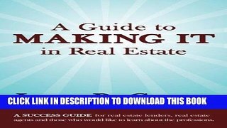[FREE] Ebook A Guide to  MAKING IT in Real Estate: A SUCCESS GUIDE for real estate lenders, real