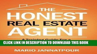 [FREE] Ebook The Honest Real Estate Agent: A Training Guide for a Successful First Year and Beyond