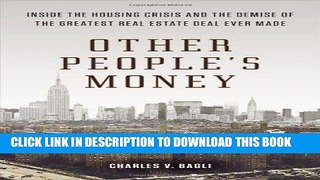 [FREE] Ebook Other People s Money: Inside the Housing Crisis and the Demise of the Greatest Real