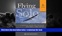 Pre Order Flying Solo: A Survival Guide for the Solo and Small Firm Lawyer  Full Ebook