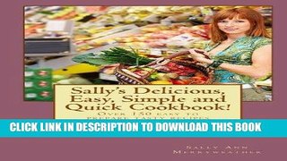 KINDLE Sally s Delicious, Easy, Simple and Quick Cookbook!: Over 150 easy to prepare tasty recipes