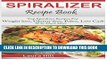 KINDLE Spiralizer Recipe Book: Ultimate Beginners guide to Vegetable Pasta Spiralizer: Top